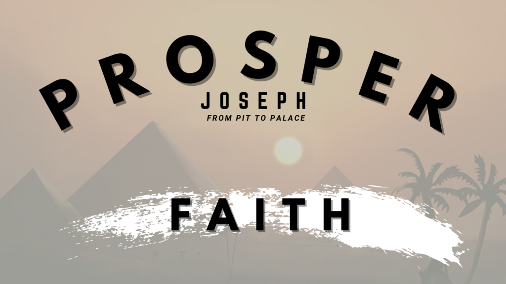 Joseph from Pit to Palace P.3 | God Prospers Our Faith